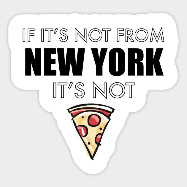 If It’s Not From New York It’s Not Pizza Sticker by Scott Neumyer